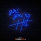 Girl you're HOT - NEON LED Sign