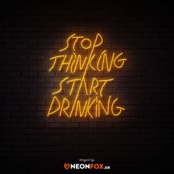 Stop Thinking Start Drinking - NEON LED Sign Stop Thinking Start Drinking - NEON LED Sign
