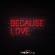 Because Love - NEON LED Sign