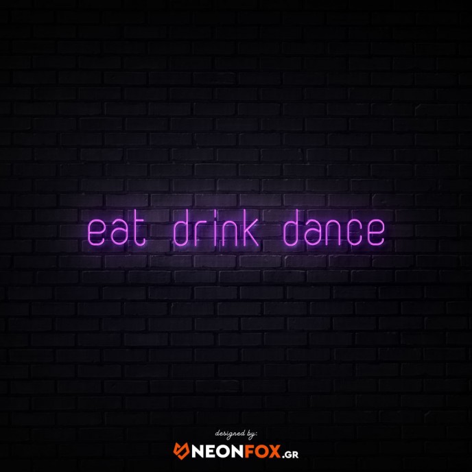 Eat Drink Dance - NEON LED Sign