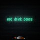 Eat Drink Dance - NEON LED Sign