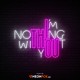 I'm Nothing Without You - NEON LED Sign