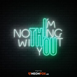 I'm Nothing Without You - NEON LED Sign I'm Nothing Without You - NEON LED Sign