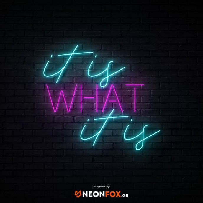 It Is What It Is - NEON LED Sign