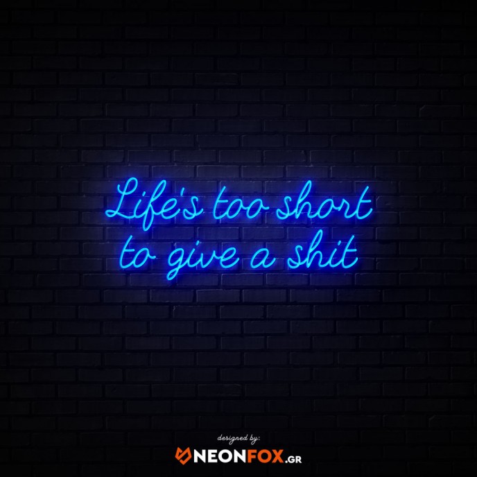Life's Too Short To Give a Shit - NEON LED Sign