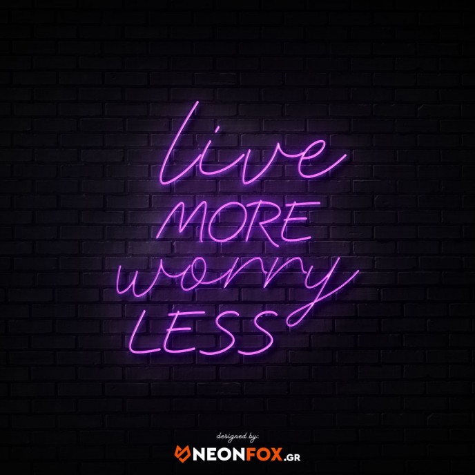 Live More Worry Less - NEON LED Sign