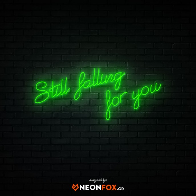 Still Falling For You - NEON LED Sign
