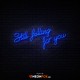 Still Falling For You - NEON LED Sign