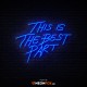 This Is The Best Part - NEON LED Sign