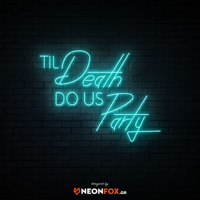 Til Death Do Us Party - NEON LED Sign