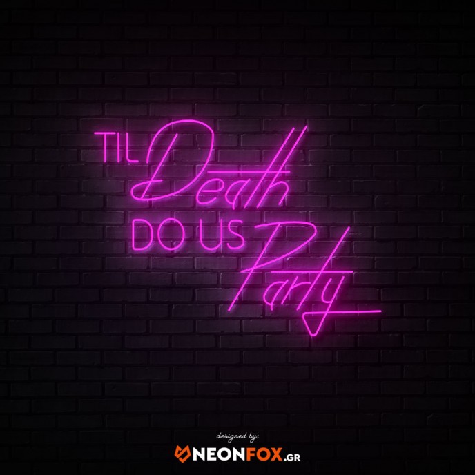 Til Death Do Us Party - NEON LED Sign