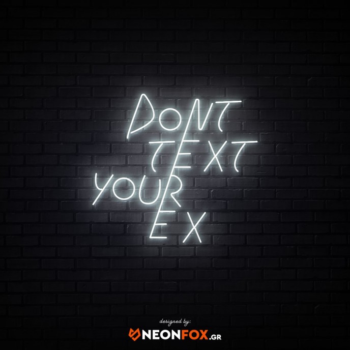 Dont text your ex - NEON LED Sign