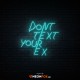 Dont text your ex - NEON LED Sign