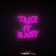 Take It Easy2 - NEON LED Sign