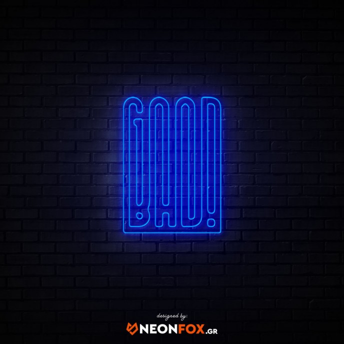 Good-Bad - NEON LED Sign
